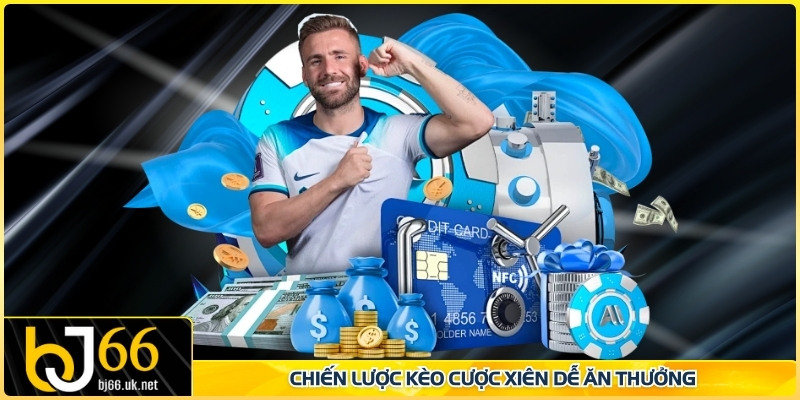 Chiến lược kèo cược xiên dễ ăn thưởng