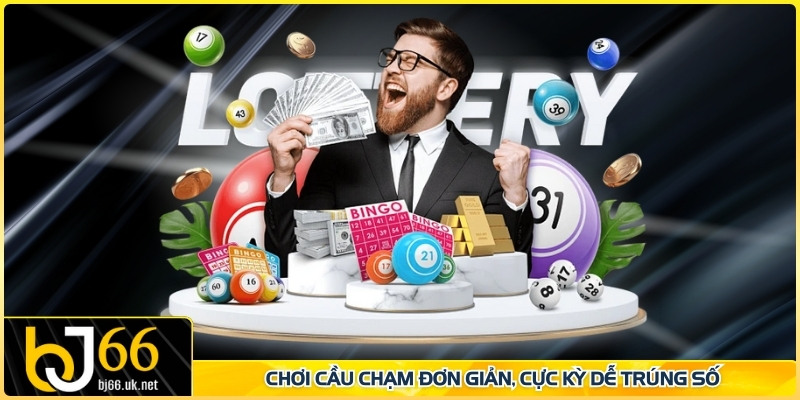 Chơi cầu chạm đơn giản, cực kỳ dễ trúng số
