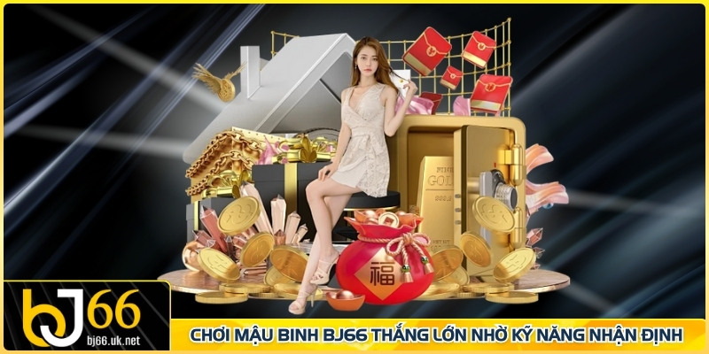 Chơi Mậu Binh BJ66 thắng lớn nhờ kỹ năng nhận định