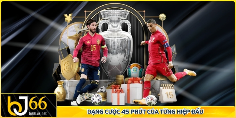Dạng cược 45 phút của từng hiệp đấu