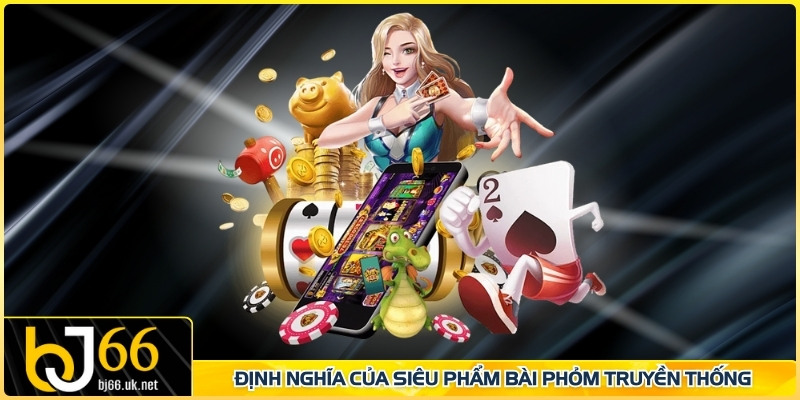 Định nghĩa của siêu phẩm bài phỏm truyền thống 