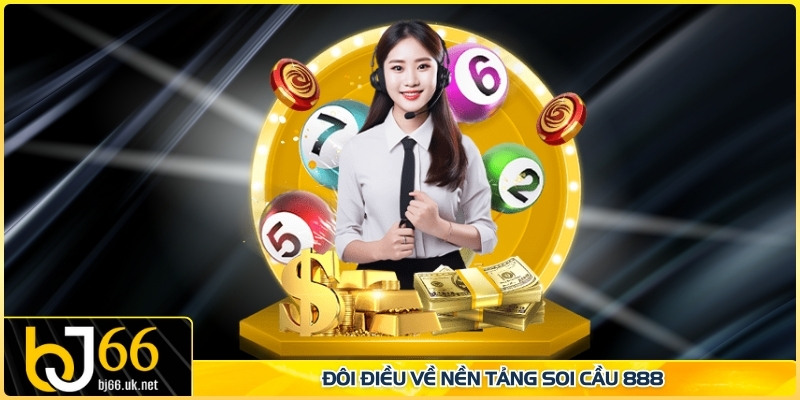 Đôi điều về nền tảng Soi Cầu 888