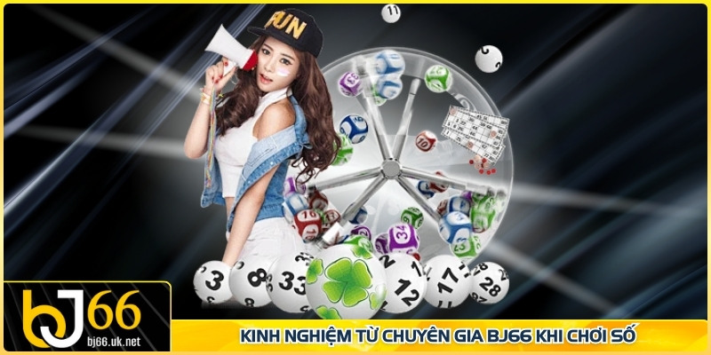 Kinh nghiệm từ chuyên gia BJ66 khi chơi số