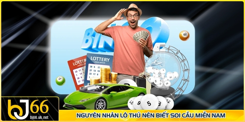Nguyên nhân lô thủ nên biết soi cầu miền Nam