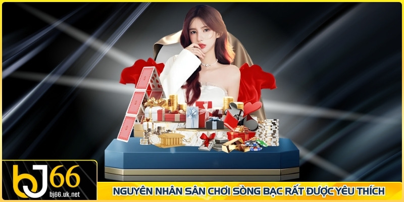 Nguyên nhân sân chơi sòng bạc rất được yêu thích