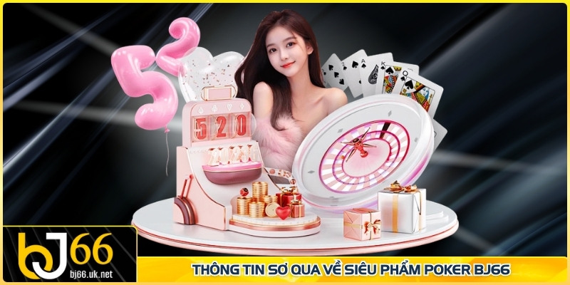 Thông tin sơ qua về siêu phẩm Poker BJ66