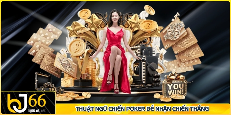 Thuật ngữ chiến Poker dễ nhận chiến thắng