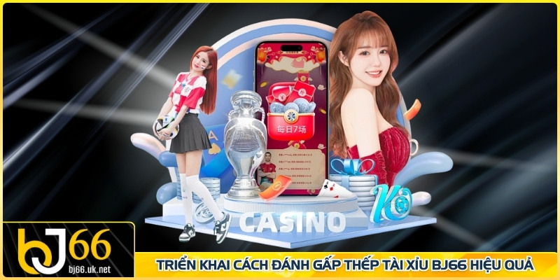 Triển khai cách đánh gấp thếp Tài Xỉu BJ66 hiệu quả
