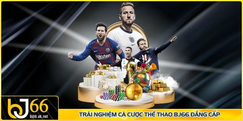 Trải nghiệm cá cược thể thao BJ66 đẳng cấp